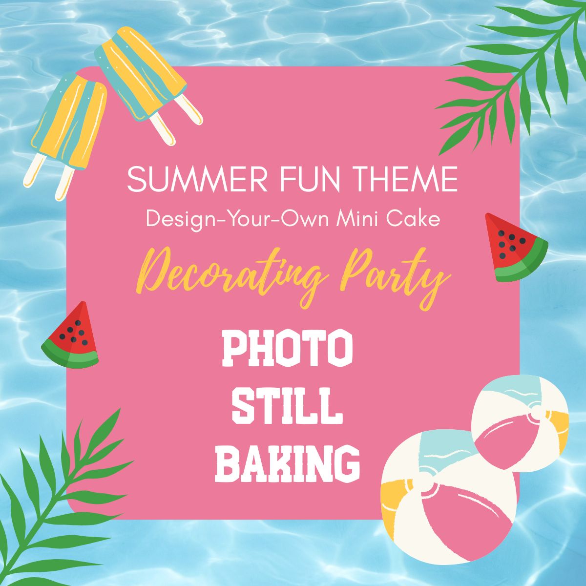 Summer Fun Design-Your-Own Mini Cake Decorating Party- August 5, 2026